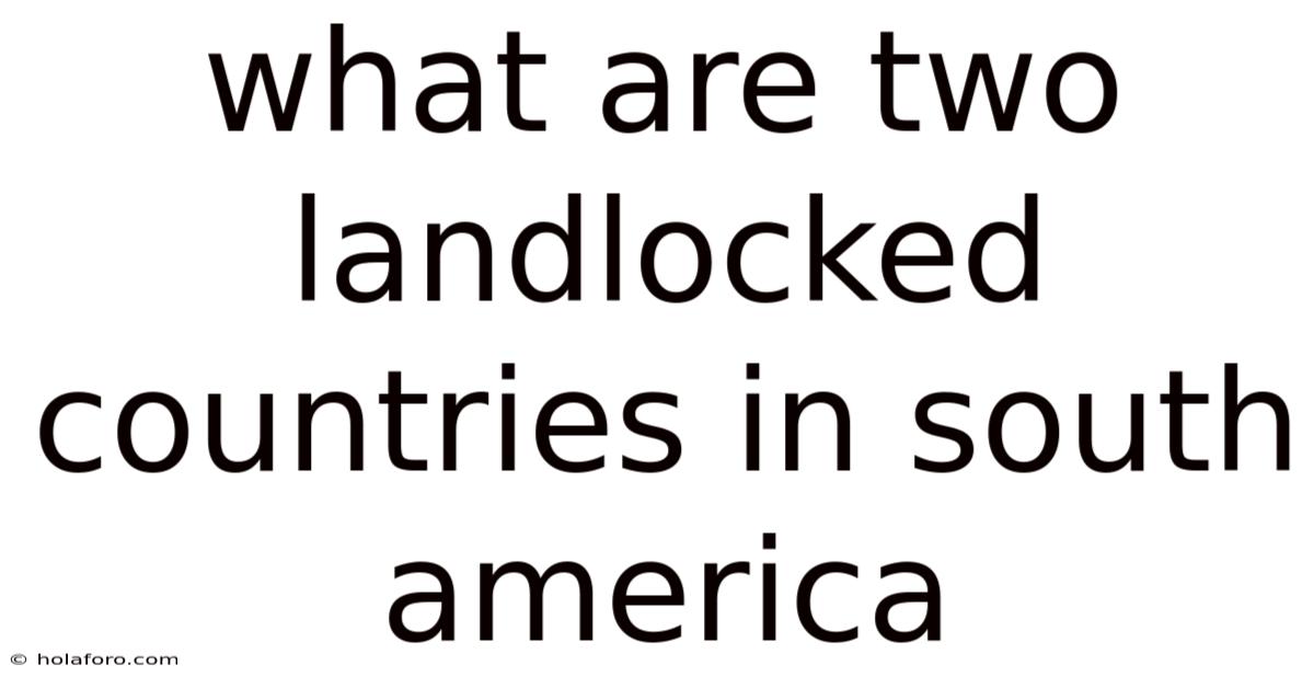 What Are Two Landlocked Countries In South America