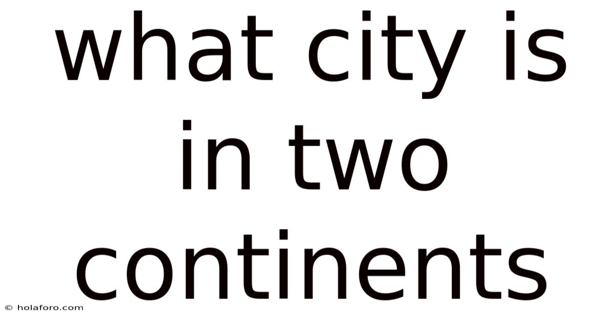 What City Is In Two Continents