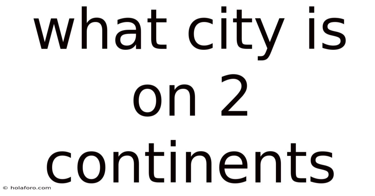 What City Is On 2 Continents