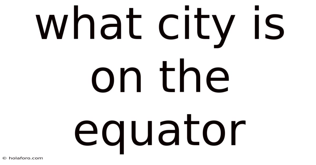 What City Is On The Equator