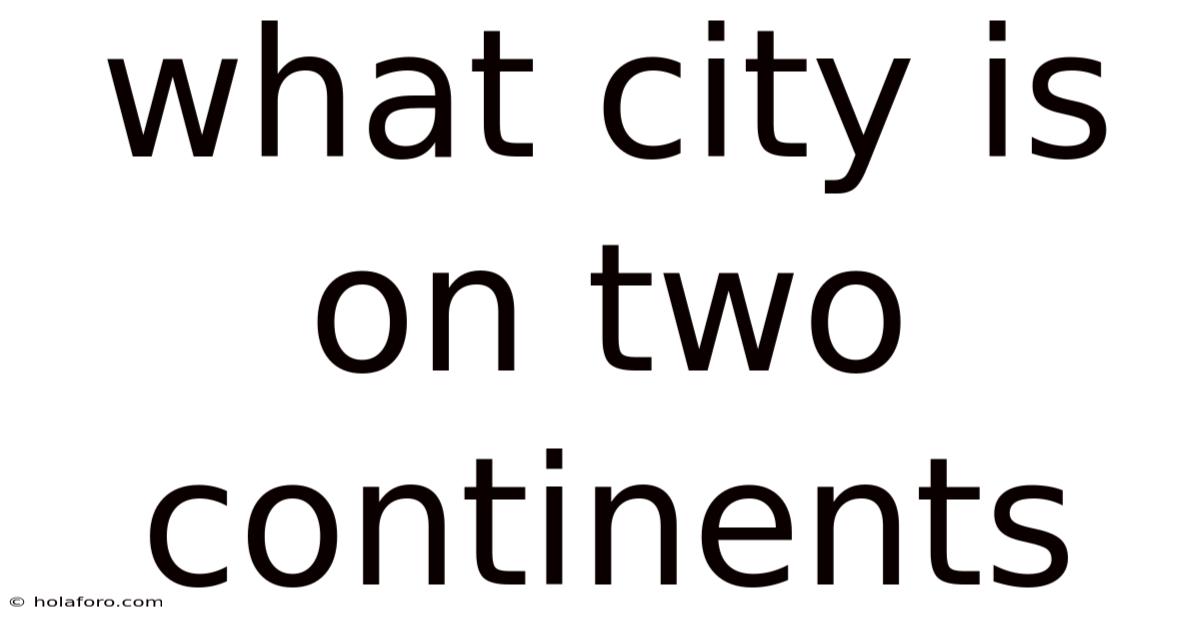 What City Is On Two Continents