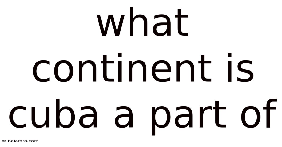 What Continent Is Cuba A Part Of