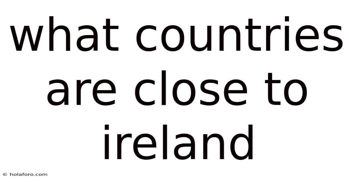 What Countries Are Close To Ireland