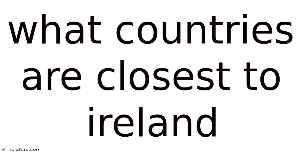 What Countries Are Closest To Ireland