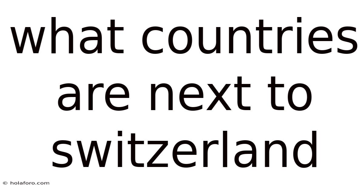 What Countries Are Next To Switzerland