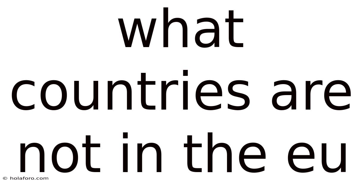 What Countries Are Not In The Eu