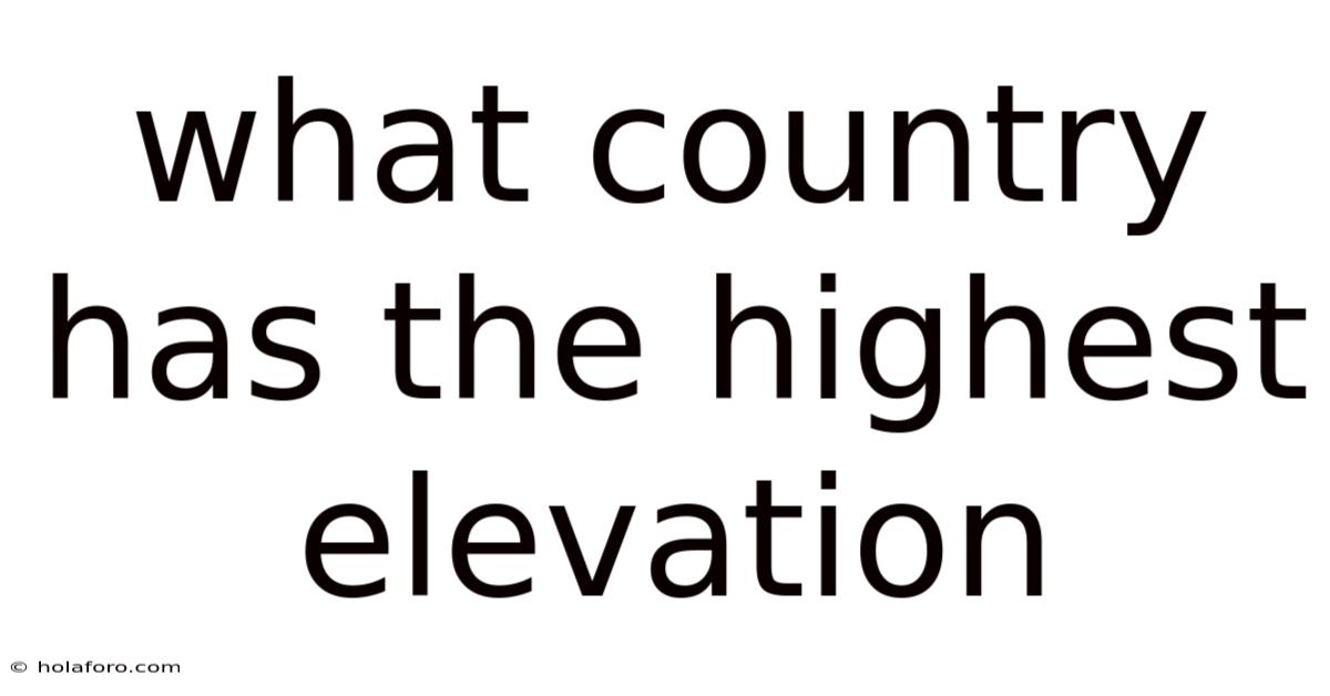 What Country Has The Highest Elevation