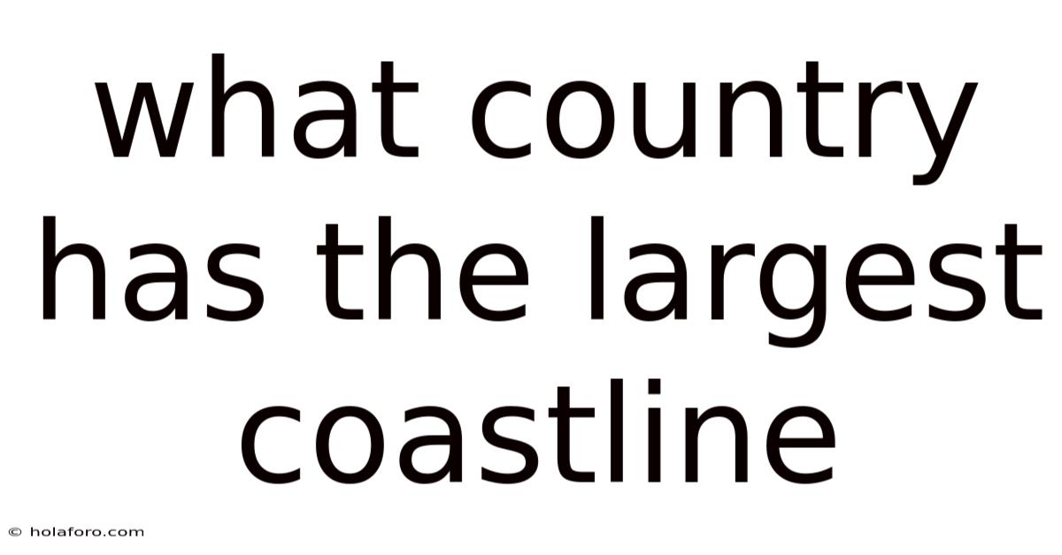 What Country Has The Largest Coastline