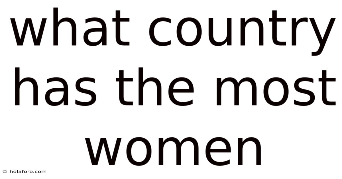 What Country Has The Most Women