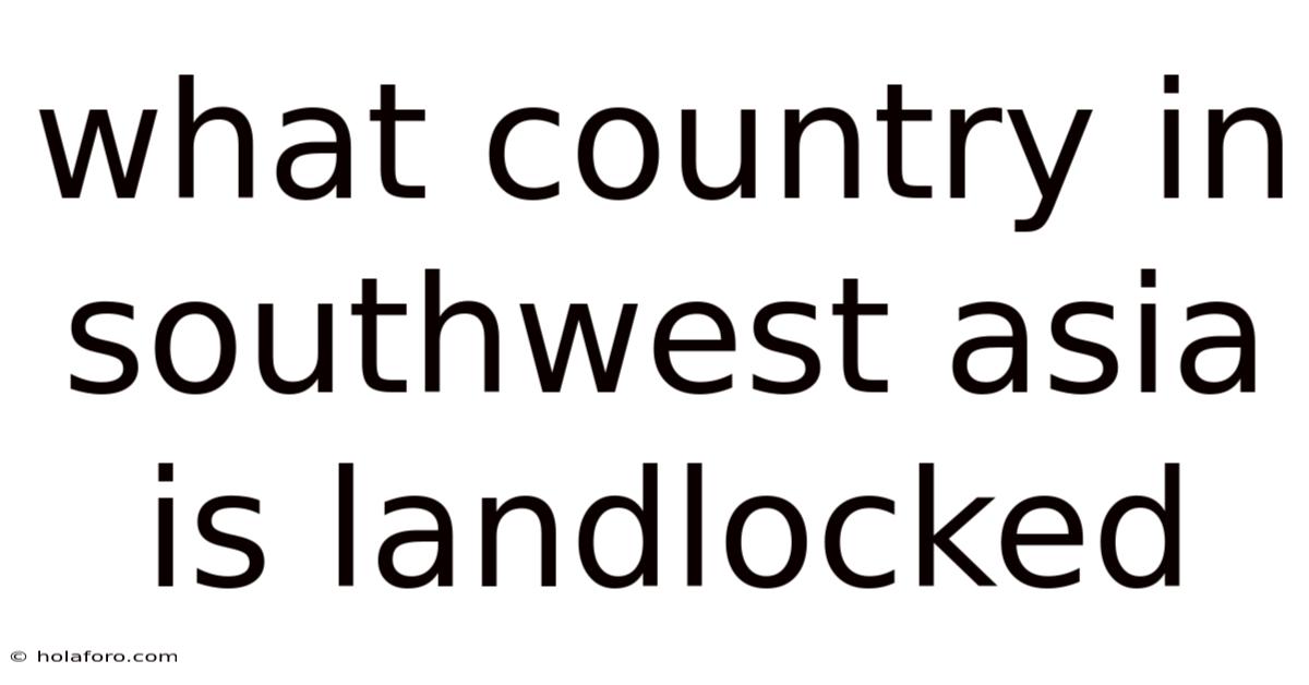 What Country In Southwest Asia Is Landlocked