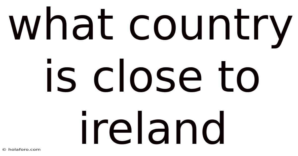 What Country Is Close To Ireland