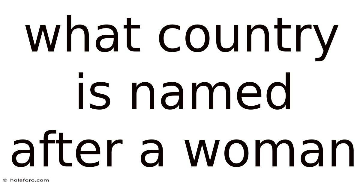 What Country Is Named After A Woman