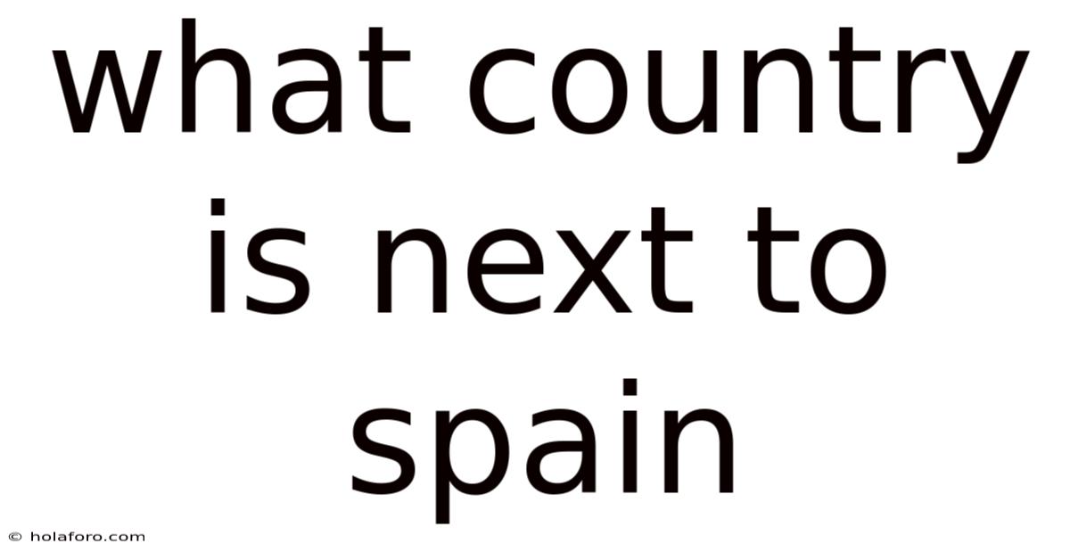 What Country Is Next To Spain