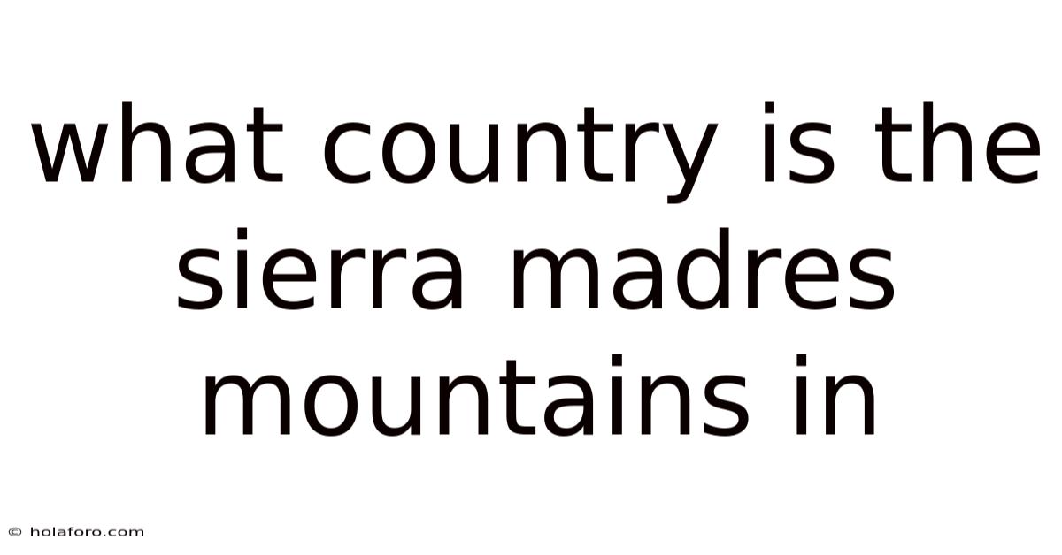What Country Is The Sierra Madres Mountains In