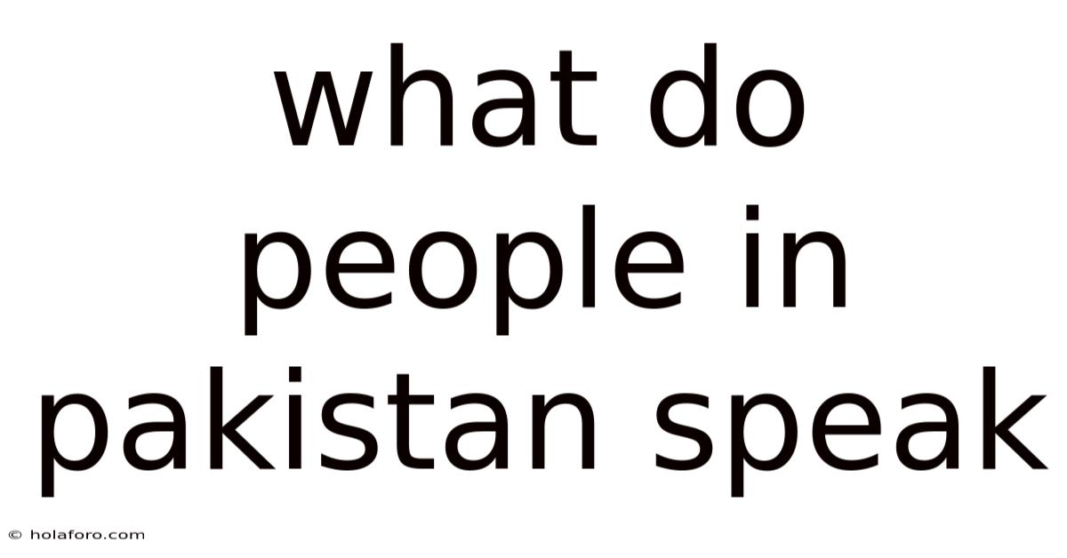 What Do People In Pakistan Speak