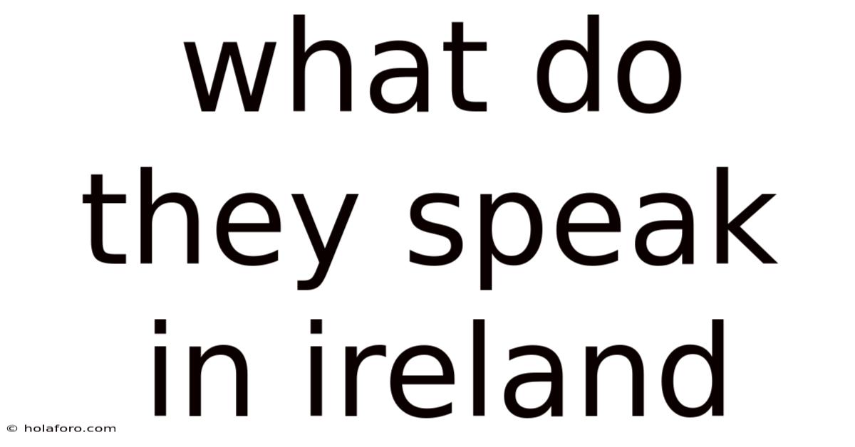 What Do They Speak In Ireland