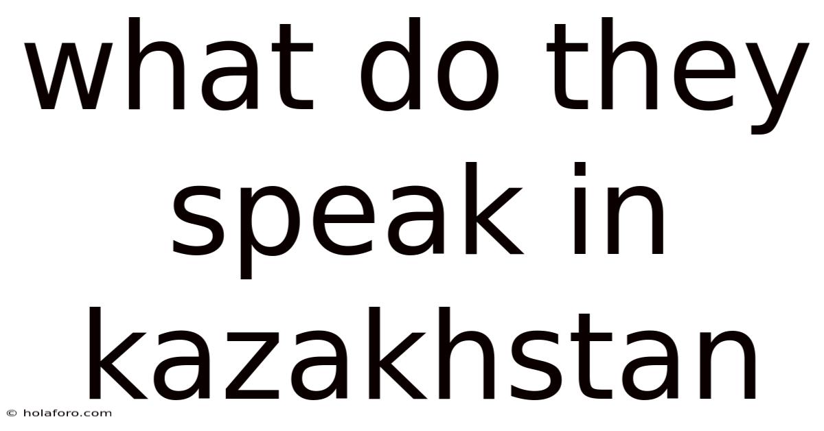 What Do They Speak In Kazakhstan