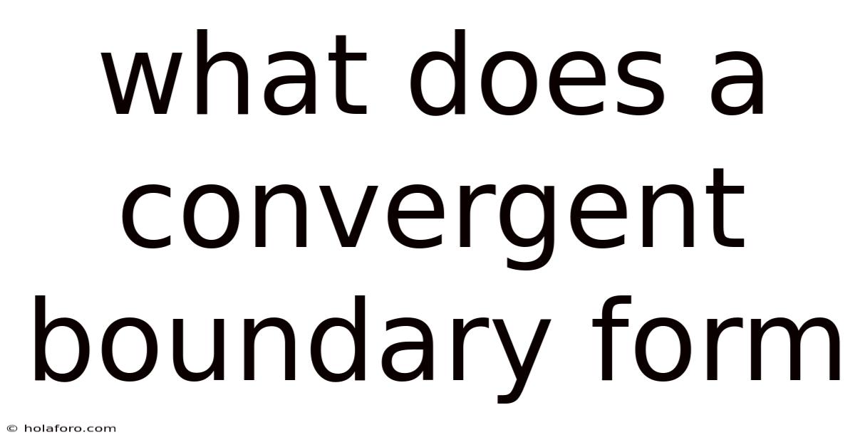 What Does A Convergent Boundary Form