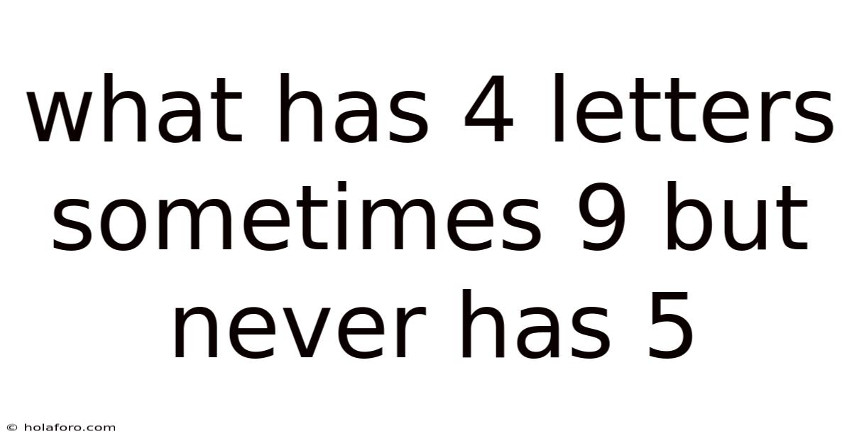 What Has 4 Letters Sometimes 9 But Never Has 5