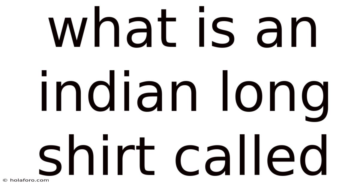 What Is An Indian Long Shirt Called