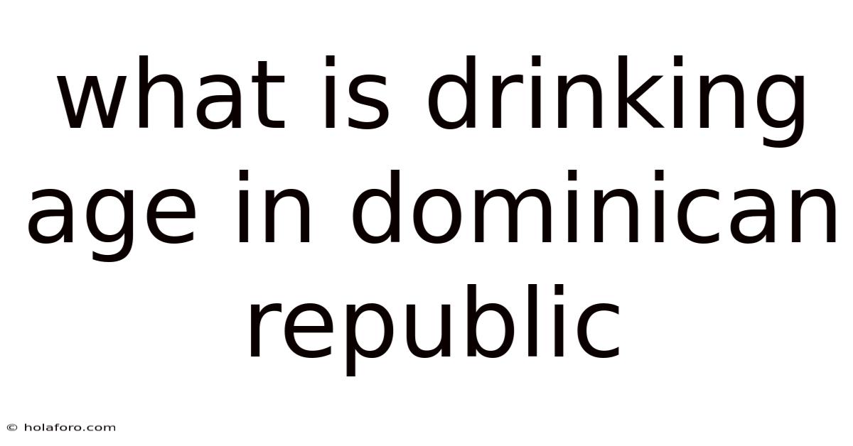 What Is Drinking Age In Dominican Republic