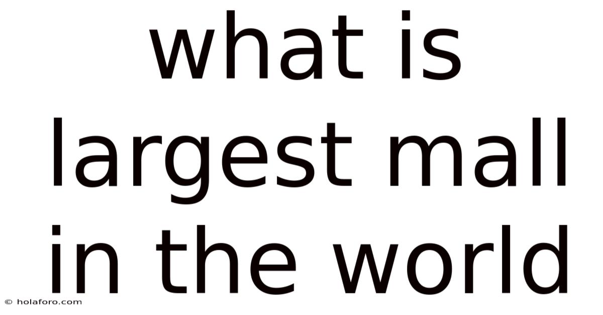 What Is Largest Mall In The World