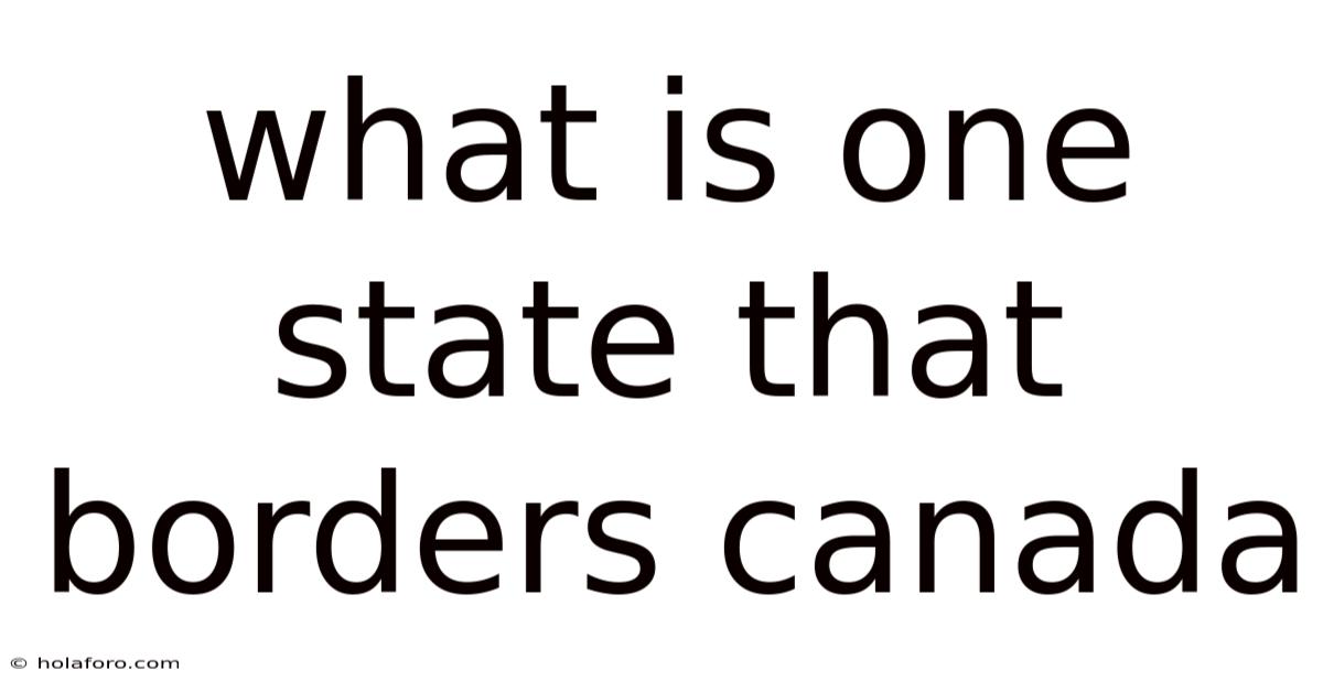 What Is One State That Borders Canada