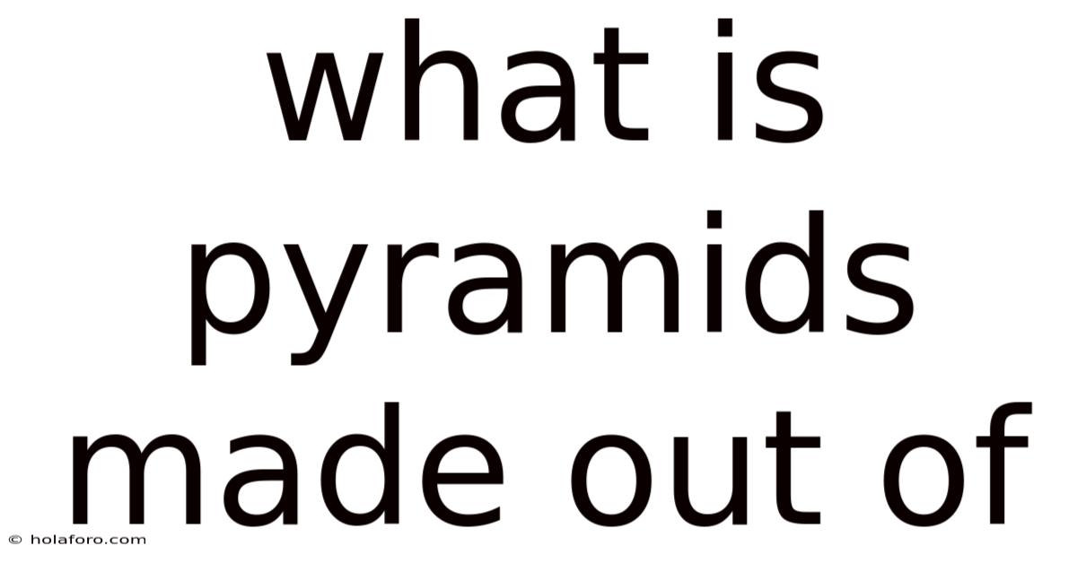 What Is Pyramids Made Out Of