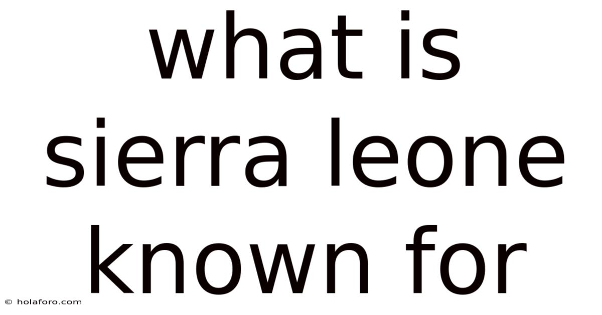 What Is Sierra Leone Known For
