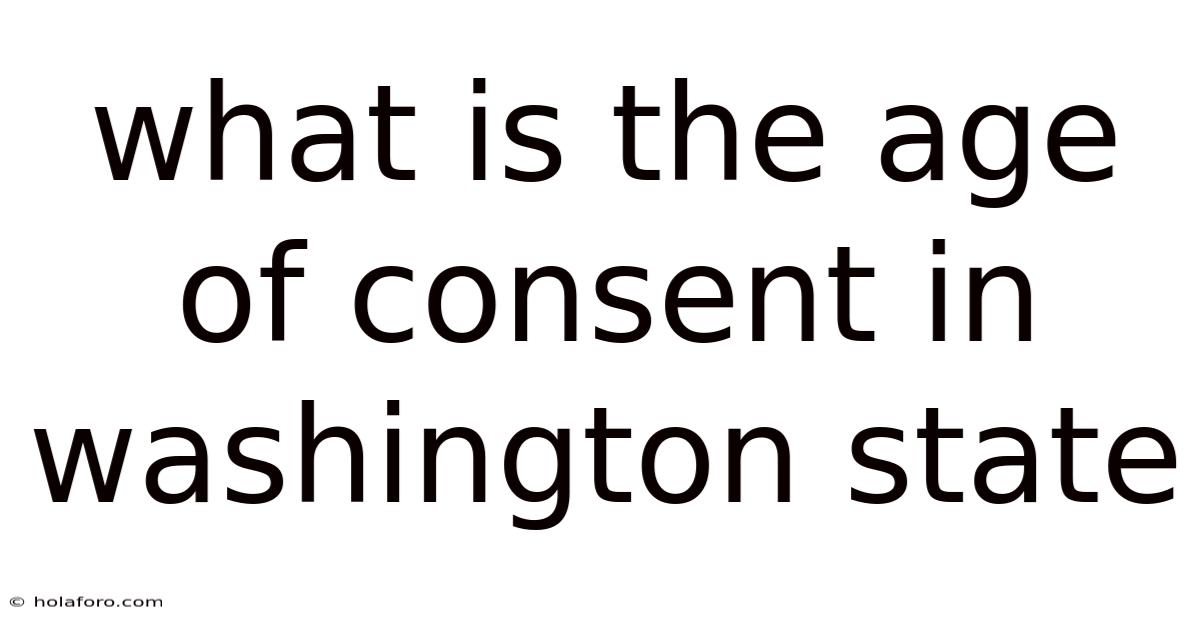 What Is The Age Of Consent In Washington State