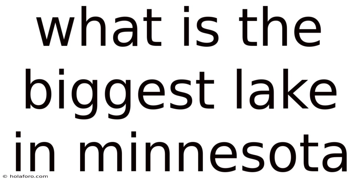 What Is The Biggest Lake In Minnesota