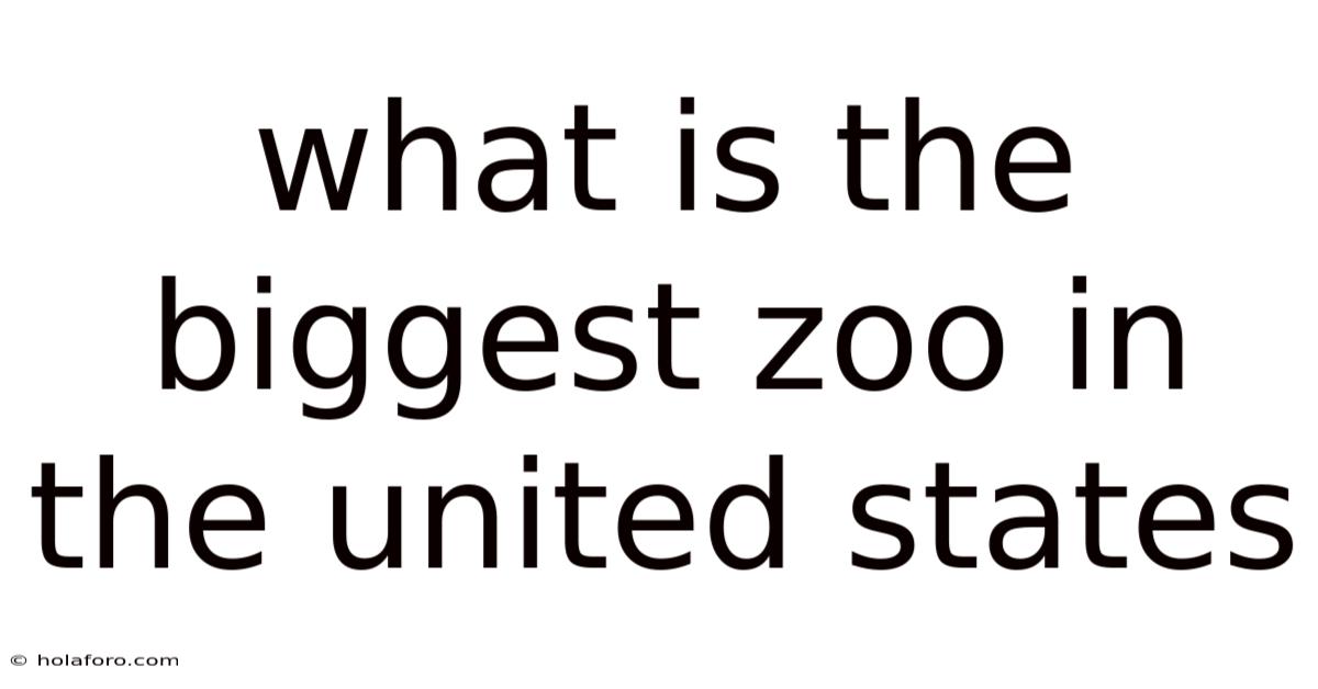 What Is The Biggest Zoo In The United States