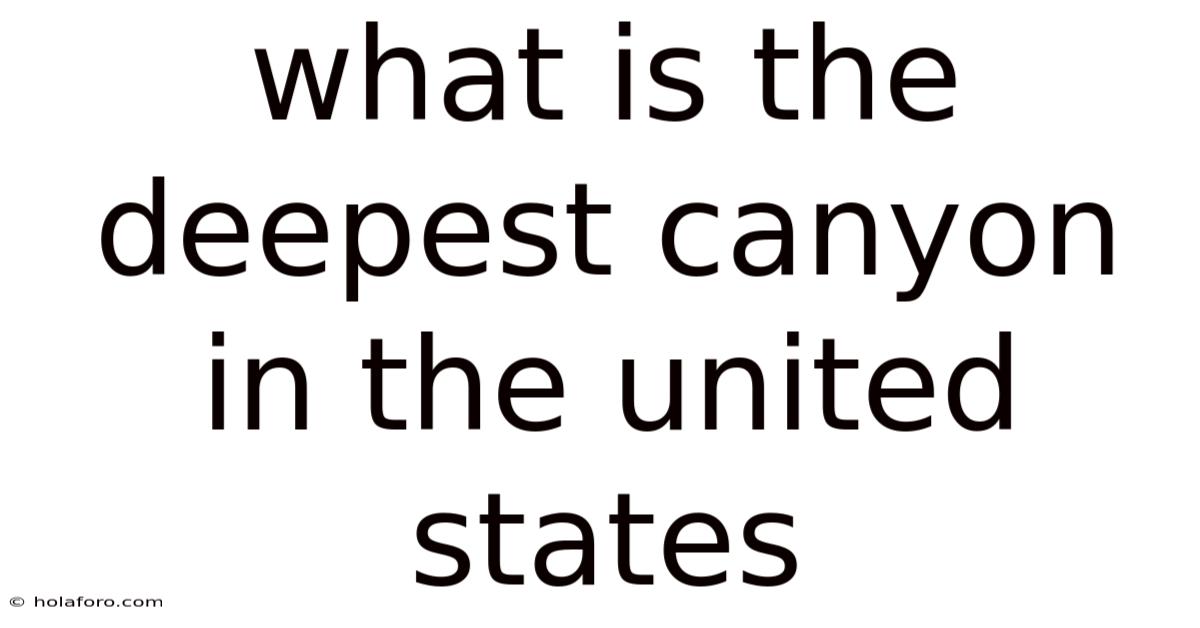 What Is The Deepest Canyon In The United States