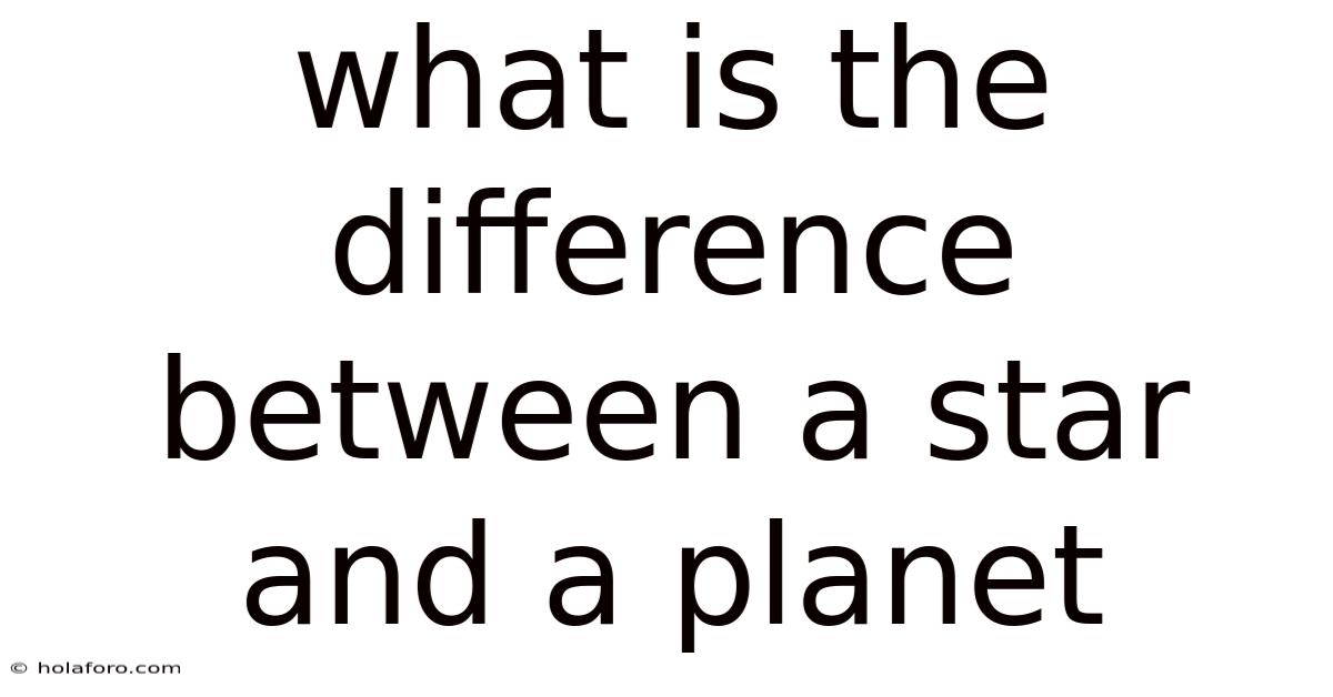 What Is The Difference Between A Star And A Planet