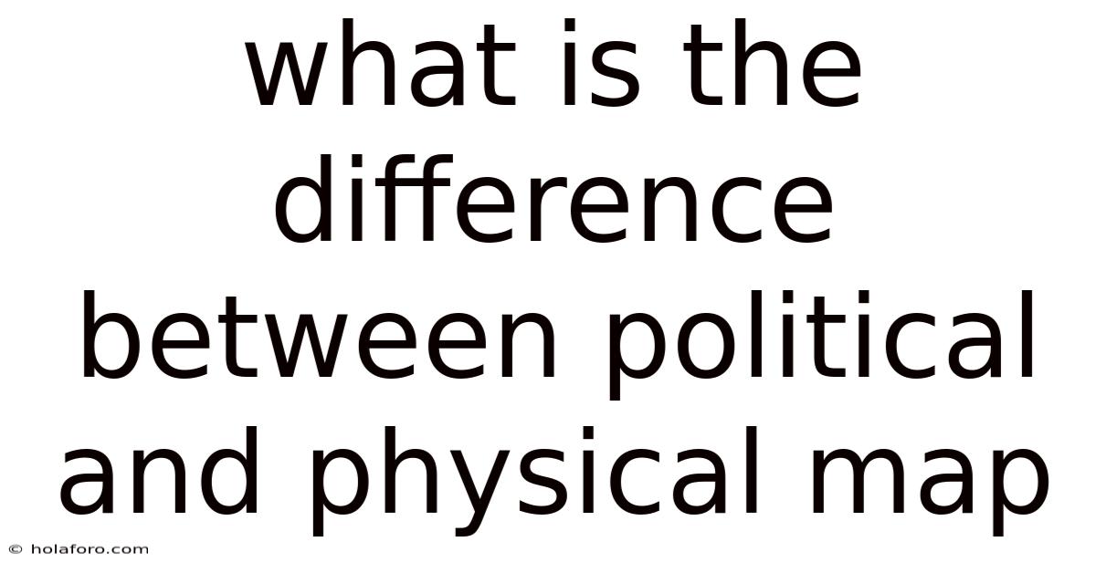 What Is The Difference Between Political And Physical Map