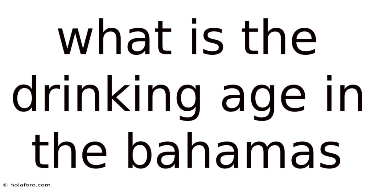What Is The Drinking Age In The Bahamas