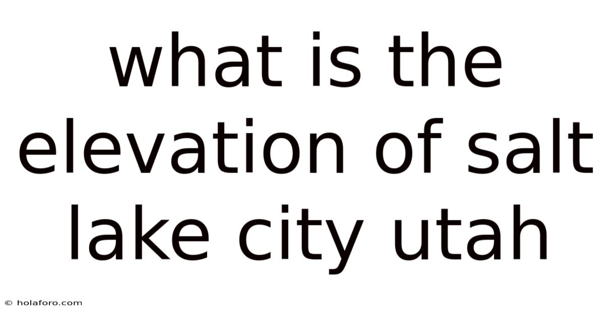 What Is The Elevation Of Salt Lake City Utah