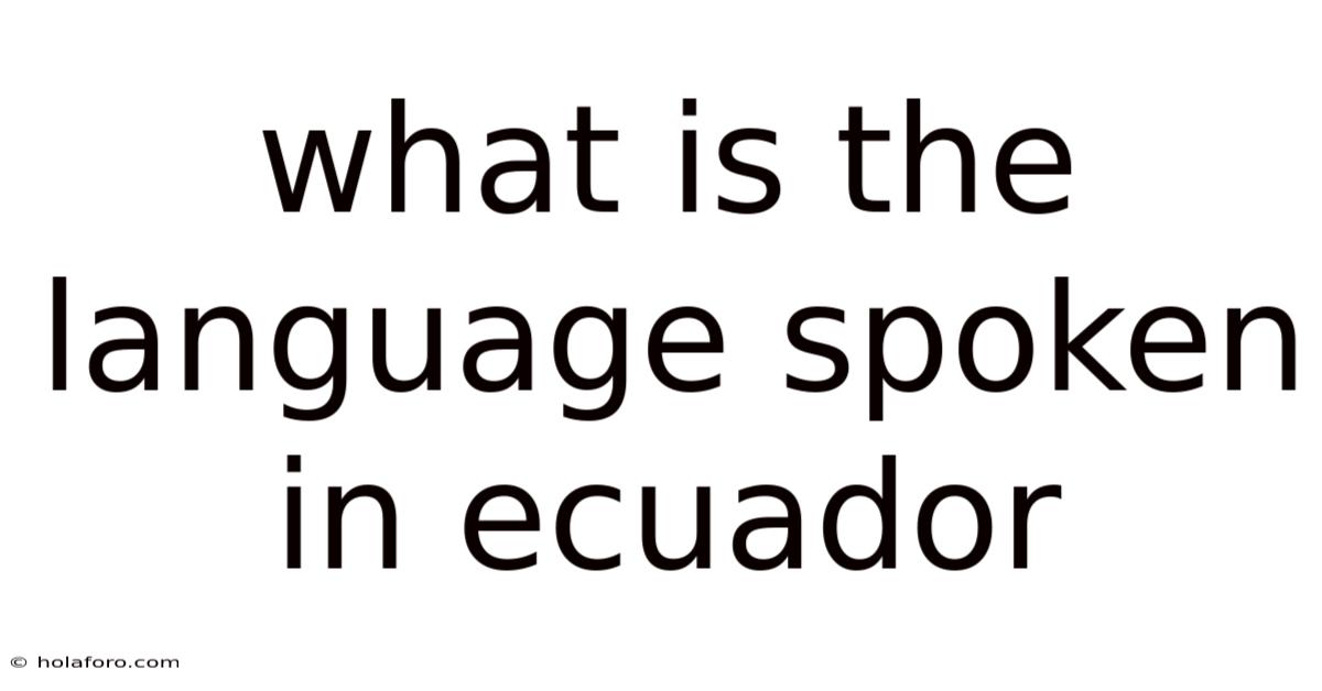 What Is The Language Spoken In Ecuador