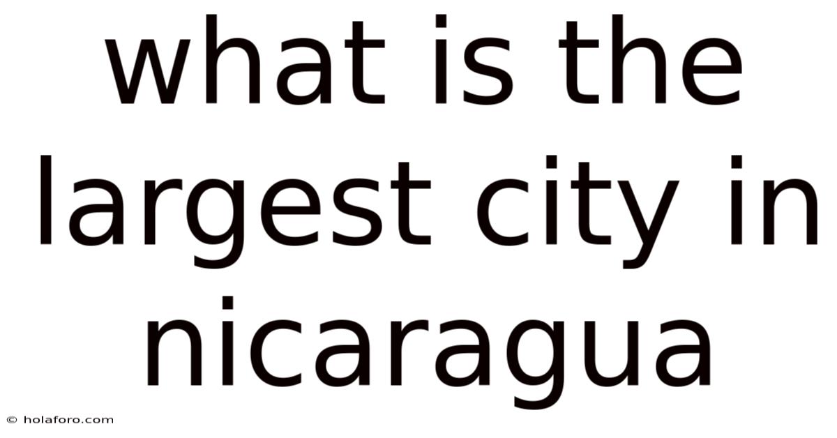 What Is The Largest City In Nicaragua