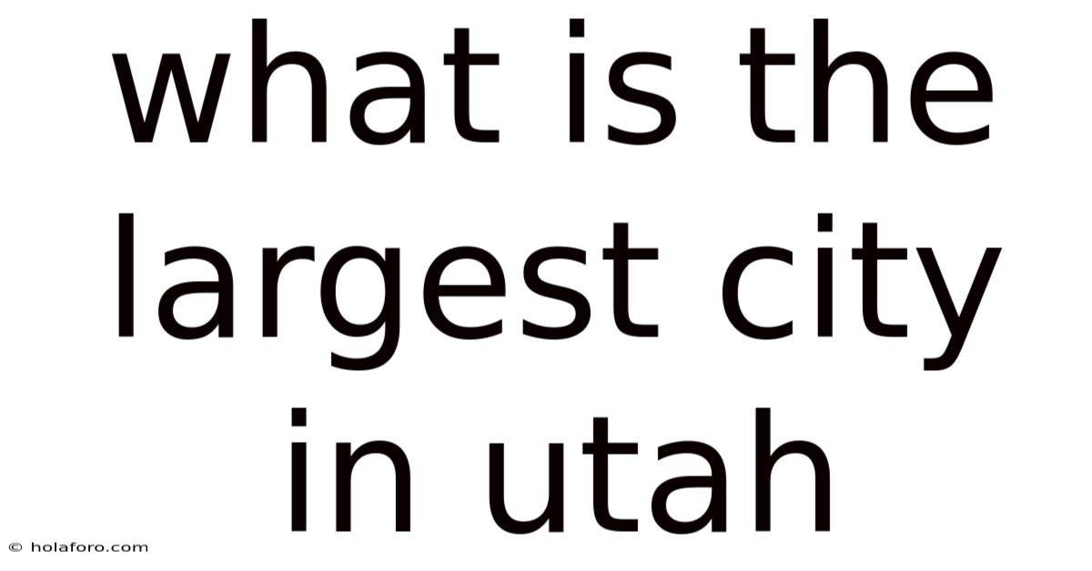 What Is The Largest City In Utah