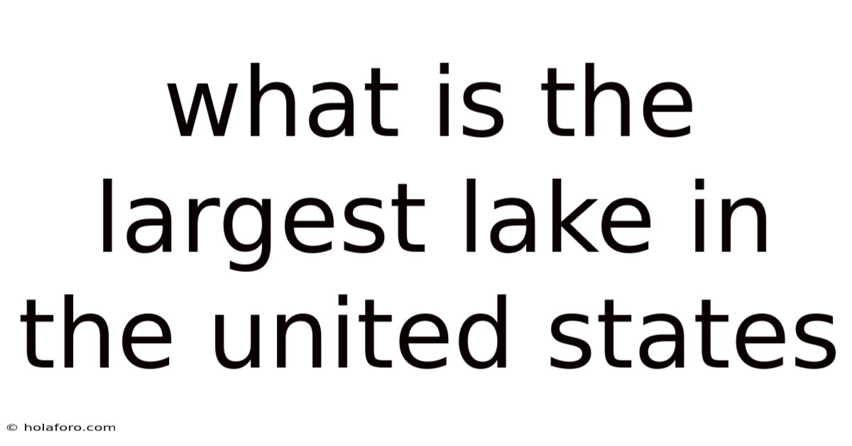 What Is The Largest Lake In The United States
