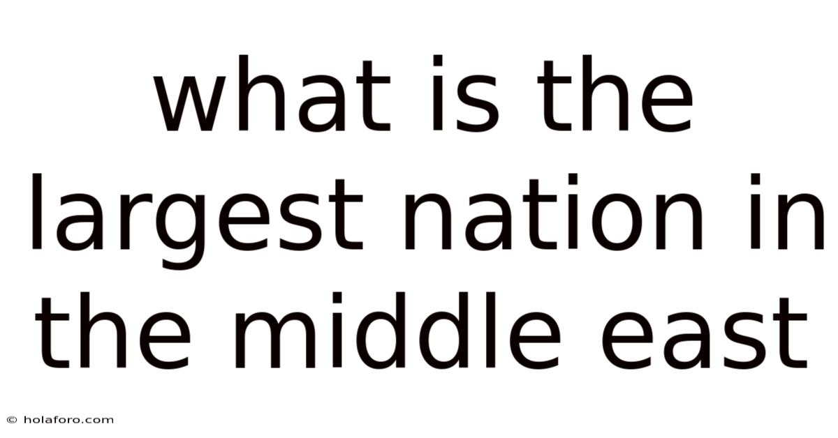 What Is The Largest Nation In The Middle East