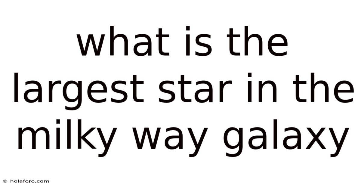 What Is The Largest Star In The Milky Way Galaxy