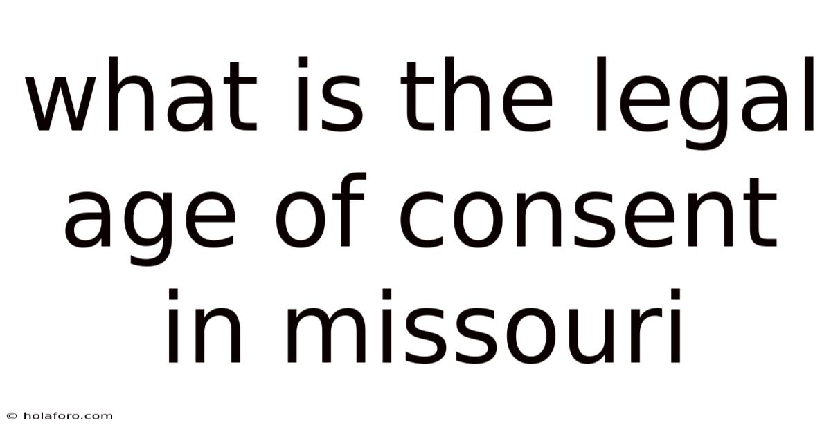 What Is The Legal Age Of Consent In Missouri