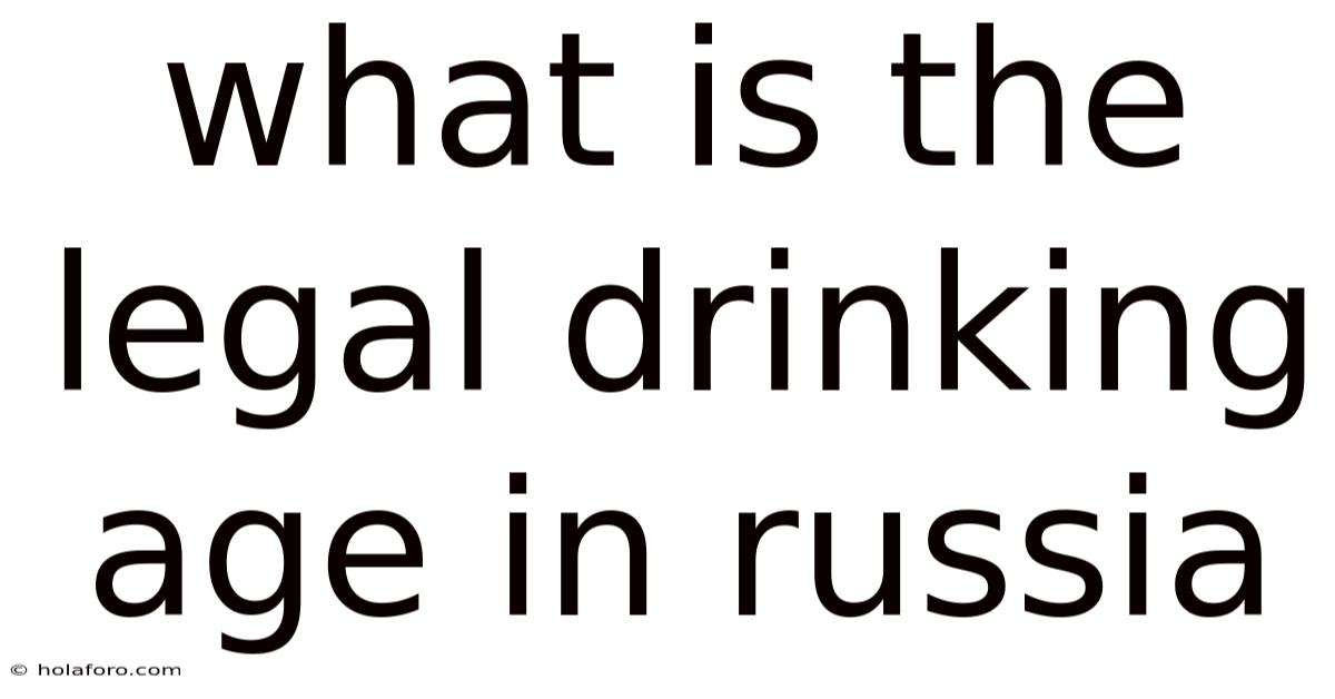 What Is The Legal Drinking Age In Russia