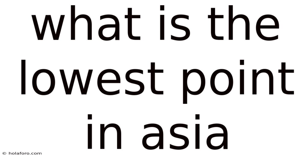 What Is The Lowest Point In Asia