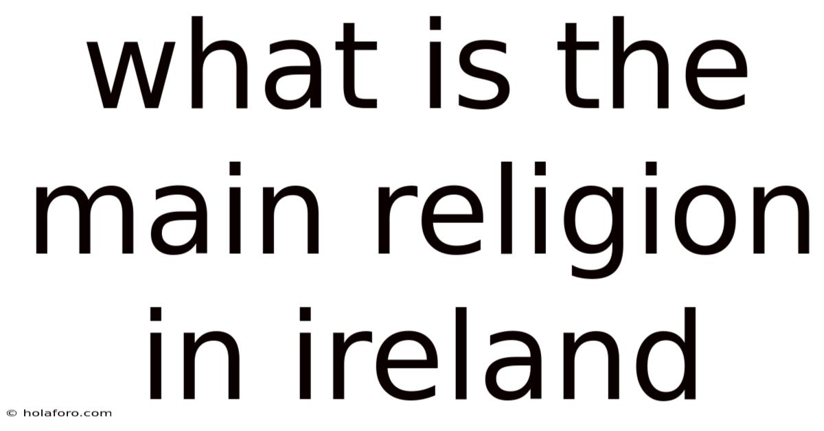What Is The Main Religion In Ireland