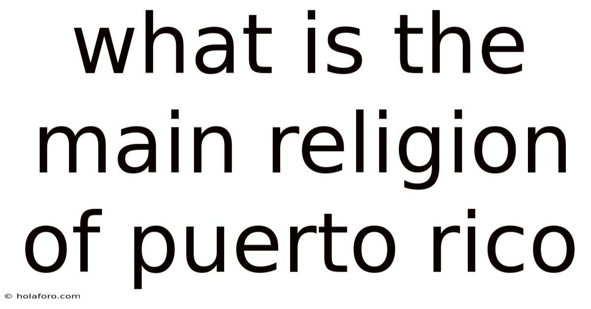 What Is The Main Religion Of Puerto Rico