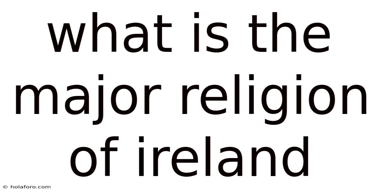 What Is The Major Religion Of Ireland