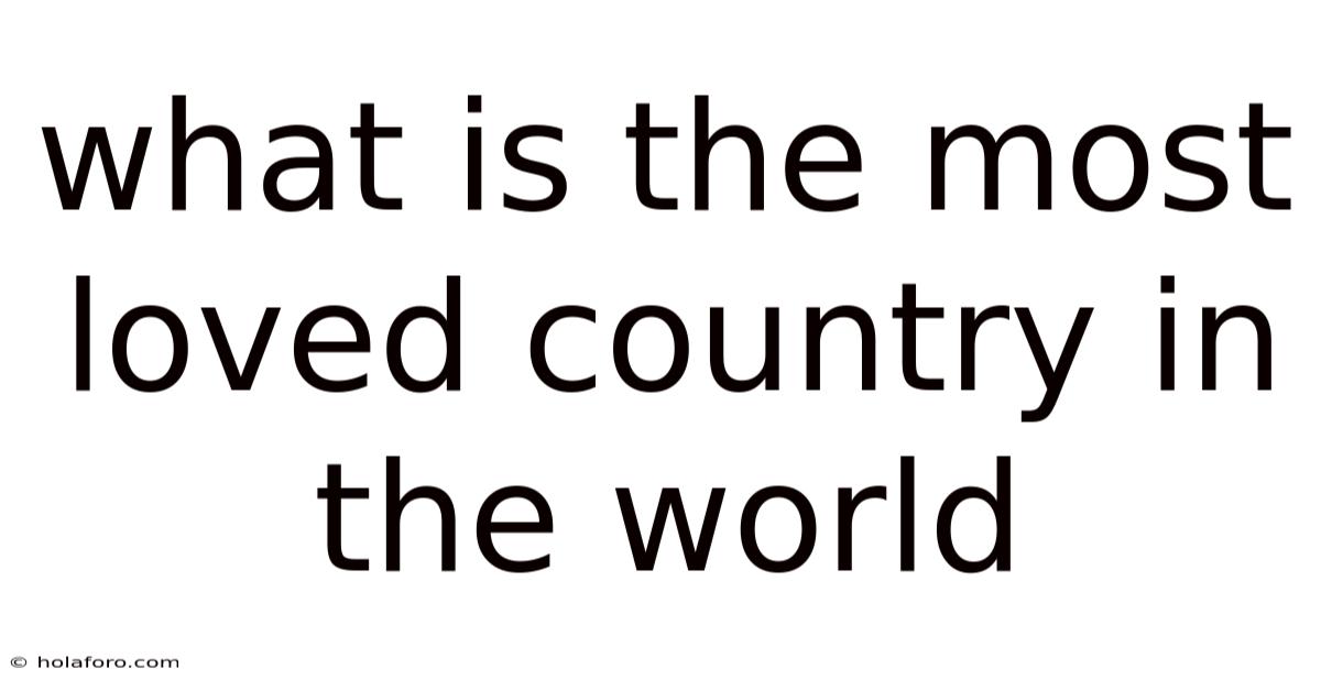 What Is The Most Loved Country In The World